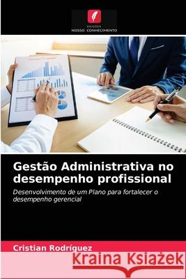 Gestão Administrativa no desempenho profissional Cristian Rodriguez 9786203361957 Edicoes Nosso Conhecimento