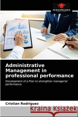 Administrative Management in professional performance Cristian Rodriguez 9786203362008