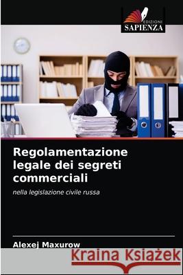 Regolamentazione legale dei segreti commerciali Alexej Maxurow 9786203362305