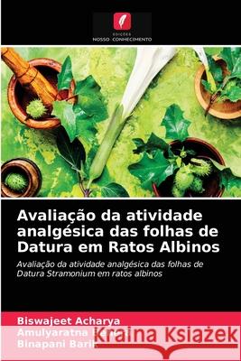 Avaliação da atividade analgésica das folhas de Datura em Ratos Albinos Biswajeet Acharya, Amulyaratna Behera, Binapani Barik 9786203362640