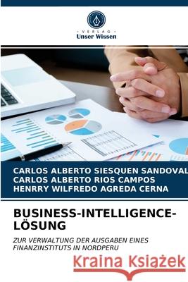 Business-Intelligence-Lösung Carlos Alberto Siesquen Sandoval, Carlos Alberto Ríos Campos, Henrry Wilfredo Agreda Cerna 9786203362695