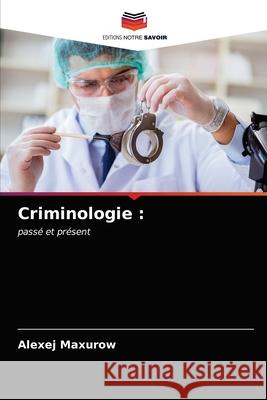 Criminologie Alexej Maxurow 9786203363494 Editions Notre Savoir