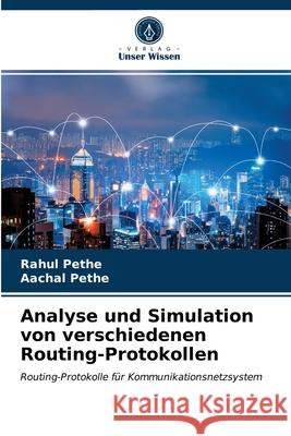 Analyse und Simulation von verschiedenen Routing-Protokollen Rahul Pethe, Aachal Pethe 9786203363630