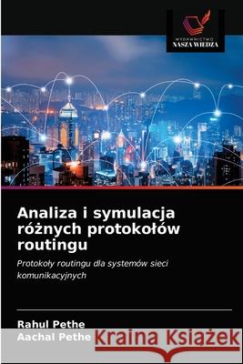 Analiza i symulacja różnych protokolów routingu Pethe, Rahul 9786203363678 Wydawnictwo Nasza Wiedza