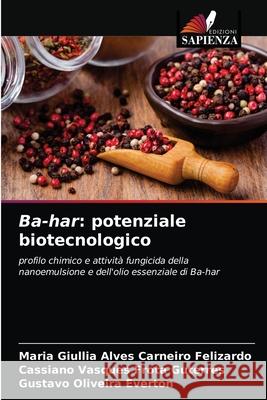 Ba-har: potenziale biotecnologico Maria Giullia Alves Carneiro Felizardo Cassiano Vasques Frota Guterres Gustavo Oliveira Everton 9786203363739