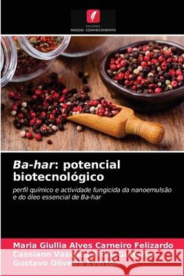 Ba-har: potencial biotecnológico Maria Giullia Alves Carneiro Felizardo, Cassiano Vasques Frota Guterres, Gustavo Oliveira Everton 9786203363746 Edicoes Nosso Conhecimento