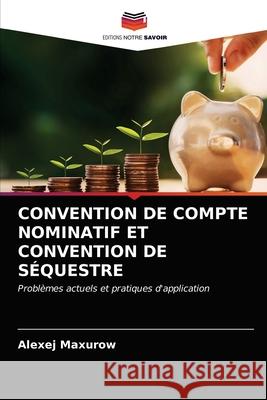 Convention de Compte Nominatif Et Convention de Séquestre Maxurow, Alexej 9786203364613 Editions Notre Savoir