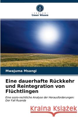 Eine dauerhafte Rückkehr und Reintegration von Flüchtlingen Mwajuma Msangi 9786203365146 Verlag Unser Wissen