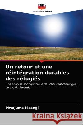 Un retour et une réintégration durables des réfugiés Msangi, Mwajuma 9786203365160 Editions Notre Savoir