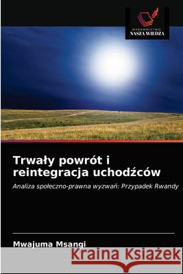 Trwaly powrót i reintegracja uchodźców Msangi, Mwajuma 9786203365276 Wydawnictwo Nasza Wiedza