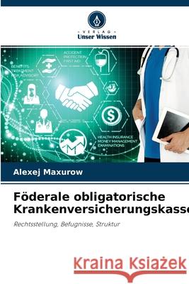 Föderale obligatorische Krankenversicherungskasse Alexej Maxurow 9786203365528 Verlag Unser Wissen