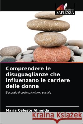 Comprendere le disuguaglianze che influenzano le carriere delle donne Maria Celeste Almeida 9786203366334