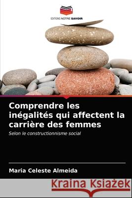 Comprendre les inégalités qui affectent la carrière des femmes Maria Celeste Almeida 9786203366341 Editions Notre Savoir