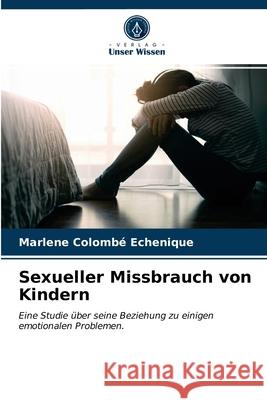 Sexueller Missbrauch von Kindern Marlene Colombé Echenique 9786203367256 Verlag Unser Wissen
