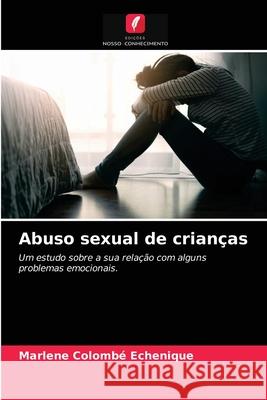Abuso sexual de crianças Marlene Colombé Echenique 9786203367904 Edicoes Nosso Conhecimento