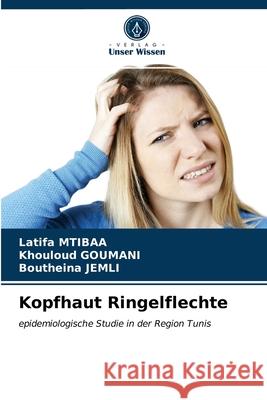 Kopfhaut Ringelflechte Latifa Mtibaa, Khouloud Goumani, Boutheina Jemli 9786203367966