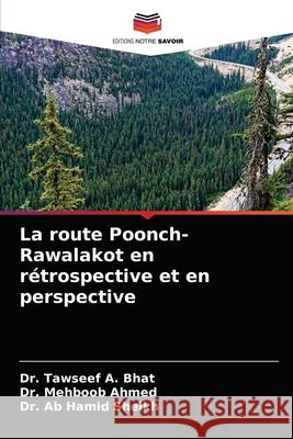 La route Poonch-Rawalakot en rétrospective et en perspective Dr Tawseef A Bhat, Dr Mehboob Ahmed, Dr Ab Hamid Sheikh 9786203368024 Editions Notre Savoir