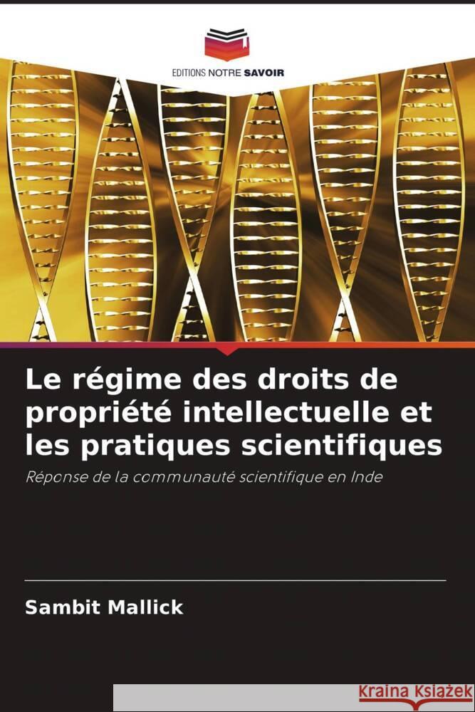 Le régime des droits de propriété intellectuelle et les pratiques scientifiques Mallick, Sambit 9786203368093