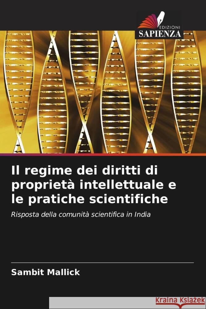 Il regime dei diritti di proprietà intellettuale e le pratiche scientifiche Mallick, Sambit 9786203368109