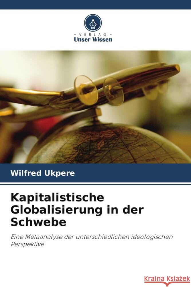 Kapitalistische Globalisierung in der Schwebe Ukpere, Wilfred 9786203368154 Verlag Unser Wissen