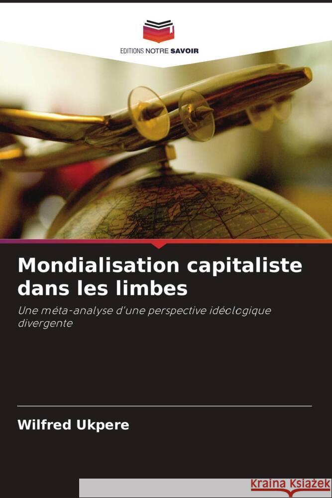 Mondialisation capitaliste dans les limbes Ukpere, Wilfred 9786203368185 Editions Notre Savoir