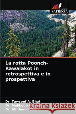 La rotta Poonch-Rawalakot in retrospettiva e in prospettiva Dr Tawseef A Bhat, Dr Mehboob Ahmed, Dr Ab Hamid Sheikh 9786203368277 Edizioni Sapienza