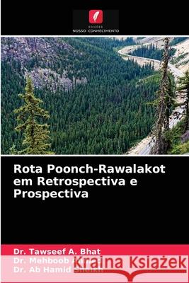 Rota Poonch-Rawalakot em Retrospectiva e Prospectiva Dr Tawseef A Bhat, Dr Mehboob Ahmed, Dr Ab Hamid Sheikh 9786203368369