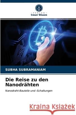 Die Reise zu den Nanodrähten Subha Subramaniam 9786203368536 Verlag Unser Wissen