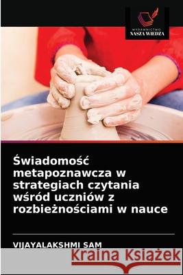 Świadomośc metapoznawcza w strategiach czytania wśród uczniów z rozbieżnościami w nauce Vijayalakshmi Sam 9786203369403 Wydawnictwo Nasza Wiedza