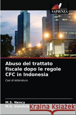 Abuso del trattato fiscale dopo le regole CFC in Indonesia M S Nency, M S Vonnicia 9786203369458 Edizioni Sapienza