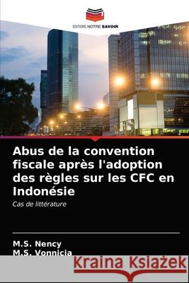 Abus de la convention fiscale après l'adoption des règles sur les CFC en Indonésie M S Nency, M S Vonnicia 9786203369472 Editions Notre Savoir