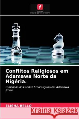 Conflitos Religiosos em Adamawa Norte da Nigéria. Elisha Bello 9786203369618