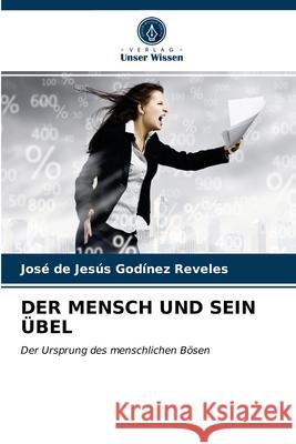 Der Mensch Und Sein Übel José de Jesús Godínez Reveles 9786203369632
