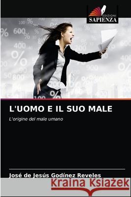 L'Uomo E Il Suo Male José de Jesús Godínez Reveles 9786203369663