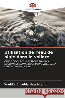 Utilisation de l'eau de pluie dans la volière Waddle Almeida Nascimento 9786203369748 Editions Notre Savoir