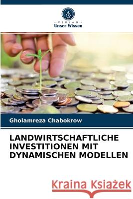 Landwirtschaftliche Investitionen Mit Dynamischen Modellen Gholamreza Chabokrow 9786203370201