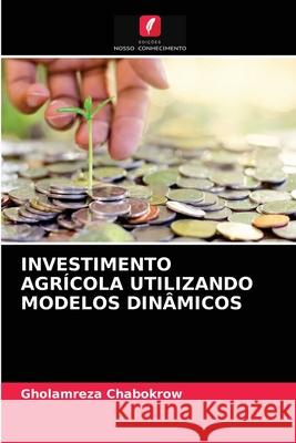 Investimento Agrícola Utilizando Modelos Dinâmicos Gholamreza Chabokrow 9786203370270