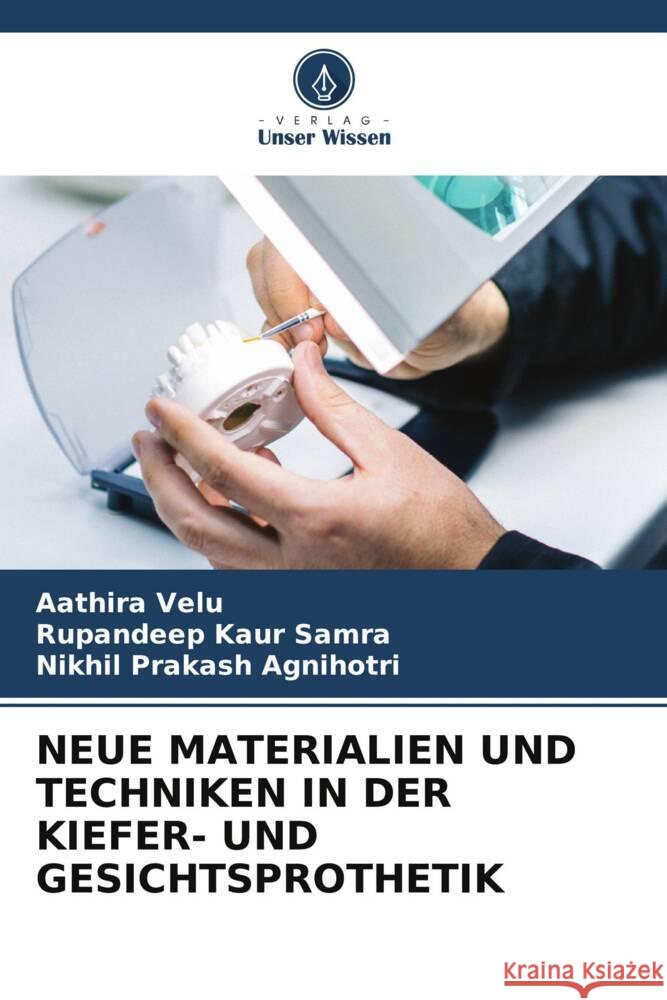 NEUE MATERIALIEN UND TECHNIKEN IN DER KIEFER- UND GESICHTSPROTHETIK Velu, Aathira, Samra, Rupandeep Kaur, Agnihotri, Nikhil Prakash 9786203370843