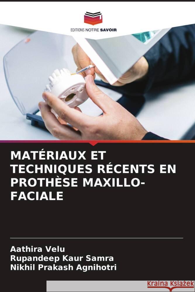 MATÉRIAUX ET TECHNIQUES RÉCENTS EN PROTHÈSE MAXILLO-FACIALE Velu, Aathira, Samra, Rupandeep Kaur, Agnihotri, Nikhil Prakash 9786203370850