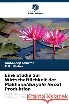 Eine Studie zur Wirtschaftlichkeit der Makhana(Euryale ferox) Produktion Amardeep Sharma, R R Mishra 9786203371727 Verlag Unser Wissen