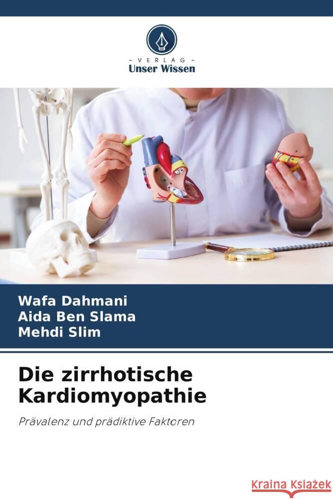 Die zirrhotische Kardiomyopathie Dahmani, Wafa, Ben Slama, Aida, Slim, Mehdi 9786203372168 Verlag Unser Wissen