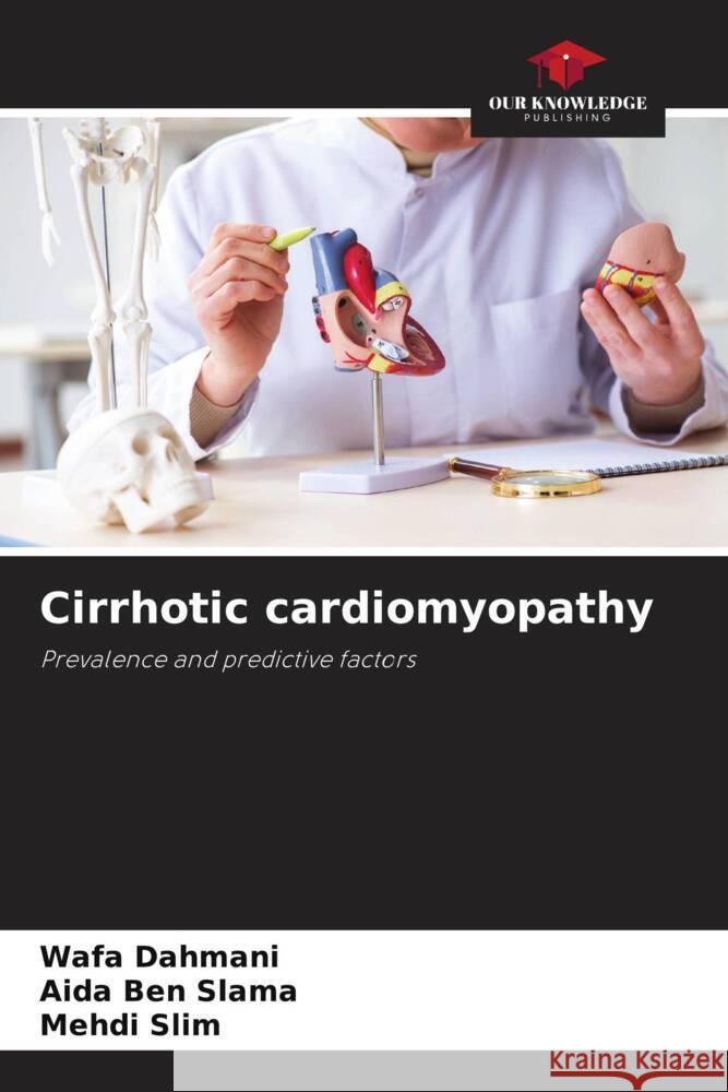 Cirrhotic cardiomyopathy Dahmani, Wafa, Ben Slama, Aida, Slim, Mehdi 9786203372175 Our Knowledge Publishing