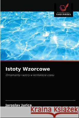Istoty Wzorcowe Jaroslav Jurica 9786203372335