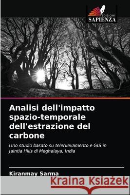 Analisi dell'impatto spazio-temporale dell'estrazione del carbone Kiranmay Sarma 9786203373110