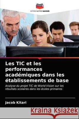 Les TIC et les performances académiques dans les établissements de base Jacob Kitari 9786203373172 Editions Notre Savoir
