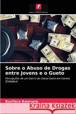 Sobre o Abuso de Drogas entre Jovens e o Gueto Boniface Bwanyire 9786203373899