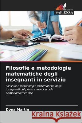 Filosofie e metodologie matematiche degli insegnanti in servizio Dona Martin   9786203374780