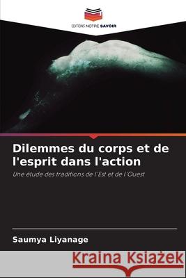 Dilemmes du corps et de l'esprit dans l'action Saumya Liyanage 9786203375084 Editions Notre Savoir