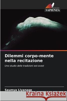 Dilemmi corpo-mente nella recitazione Saumya Liyanage 9786203375091 Edizioni Sapienza