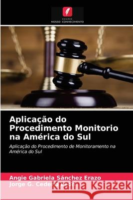 Aplicação do Procedimento Monitorio na América do Sul Angie Gabriela Sánchez Erazo, Jorge G Cedeño León 9786203375213 Edicoes Nosso Conhecimento